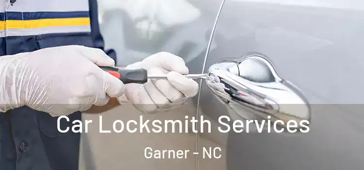 Car Locksmith Services Garner - NC